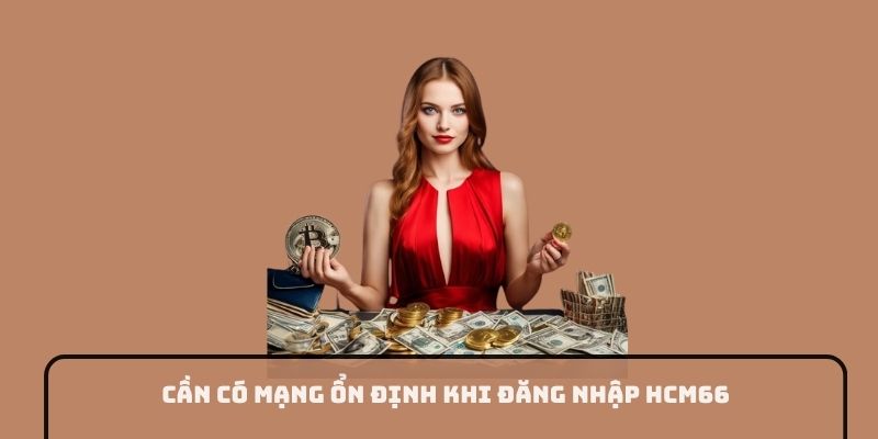 Cần có mạng ổn định khi đăng nhập HCM66