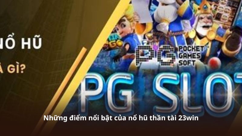 Những điểm nổi bật của nổ hũ thần tài 23win